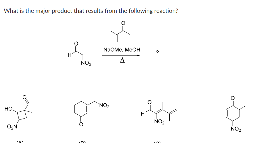 What is the major product that results from the following reaction?
HO.
O₂N
(A)
NO₂
NaOMe, MeOH
A
NO₂
H
?
NO₂
OL
NO₂