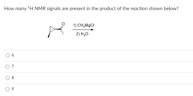 How many ¹H NMR signals are present in the product of the reaction shown below?
O
9
07
8
o
a
1) CH₂MgCl
2) H₂O