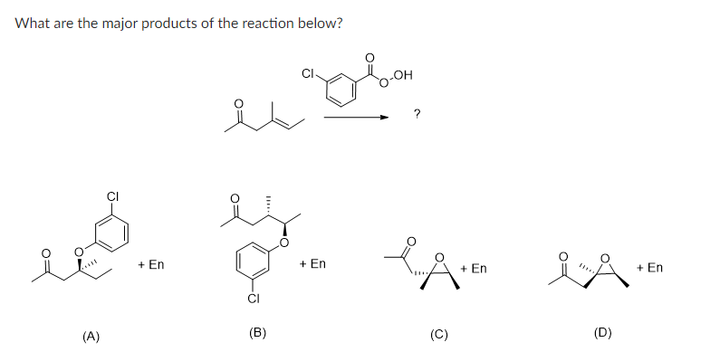 What are the major products of the reaction below?
(A)
+ En
(B)
aglom
-OH
+ En
es.En es En
+
+
(C)
(D)