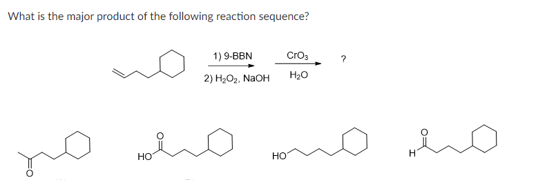 What is the major product of the following reaction sequence?
no
HO
1) 9-BBN
2) H₂O₂, NaOH
CrO3
H₂O
HO
I
0=