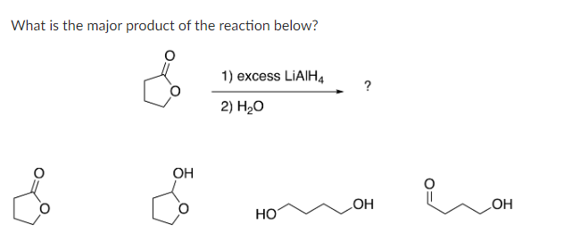 What is the major product of the reaction below?
&
OH
1) excess LiAIH4
2) H2O
HO
OH
OH