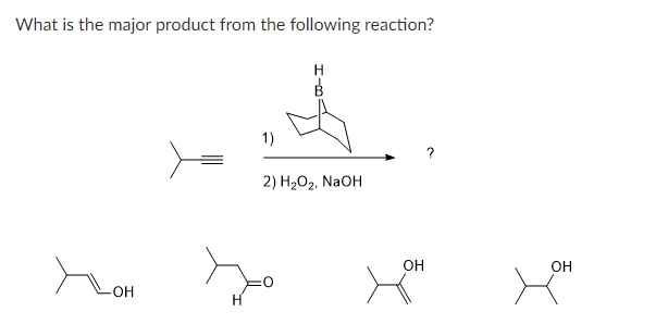 What is the major product from the following reaction?
• OH
1)
2) H2O2. NaOH
애
you
OH
you