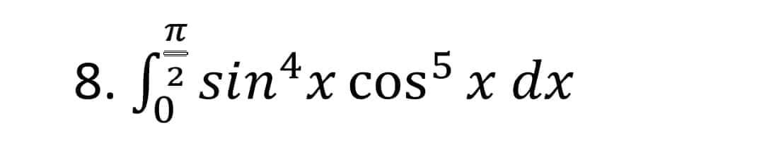 π
8. fz sin¹x cos5 x dx
2