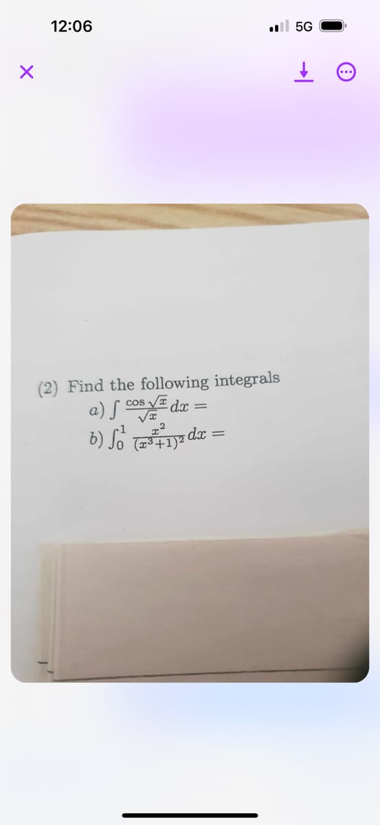 12:06
I5G
(2) Find the following integrals
a) cos√dx =
2
b) Sox=