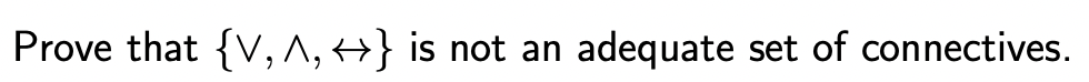 Prove that {V, ^, +} is not an adequate set of connectives.
