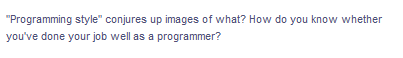 "Programming style" conjures up images of what? How do you know whether
you've done your job well as a programmer?
