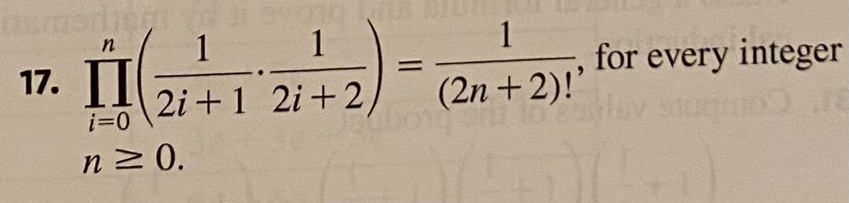 1 1
1
17. I
for every integer
%3D
2i +1 2i+2
(2n +2)!'
i=0
n2 0.
