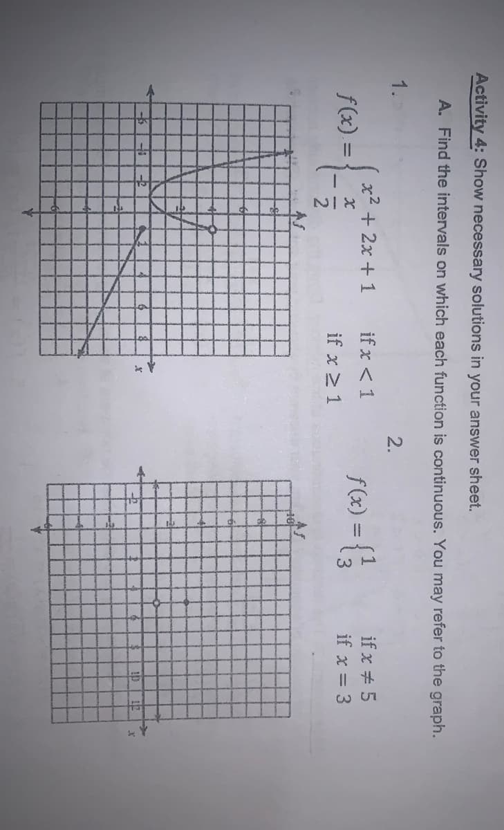 NI 8
Activity 4: Show necessary solutions in your answer sheet.
A. Find the intervals on which each function is continuous. You may refer to the graph.
1.
2.
(x + 2x + 1
f(x) =
if x < 1
if x + 5
f (x) =
if x = 3
if x > 1
