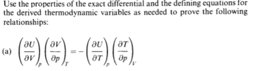 Use the properties of the exact differential and the defining equations for
the derived thermodynamic variables as needed to prove the following
relationships:
(a)
av
