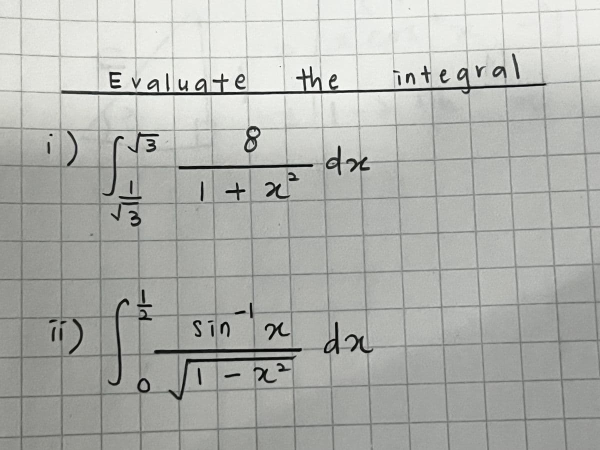 -
Evaluate
√3
8
1 + x²²
the
integral
dx
PI-
d
Sin
x dx
1-x²
O