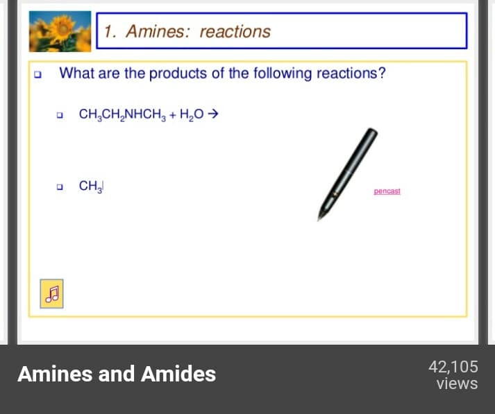 1. Amines: reactions
What are the products of the following reactions?
CH,CH,NHCH, + H,O →
CHJ
pencast
Amines and Amides
42,105
views
