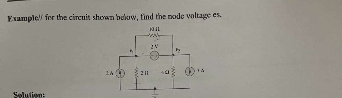 Example// for the circuit shown below, find the node voltage es.
102
2 V
7 A
2 A
22
4Ω
Solution:
