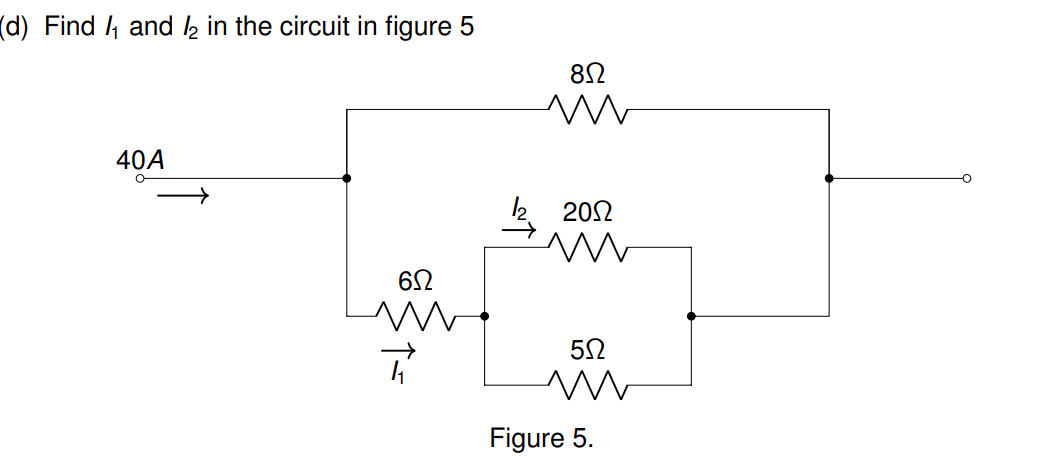 (d) Find I and I2 in the circuit in figure 5
404
6Ω
της
Μ
8Ω
20Ω
5Ω
Μ
Figure 5.