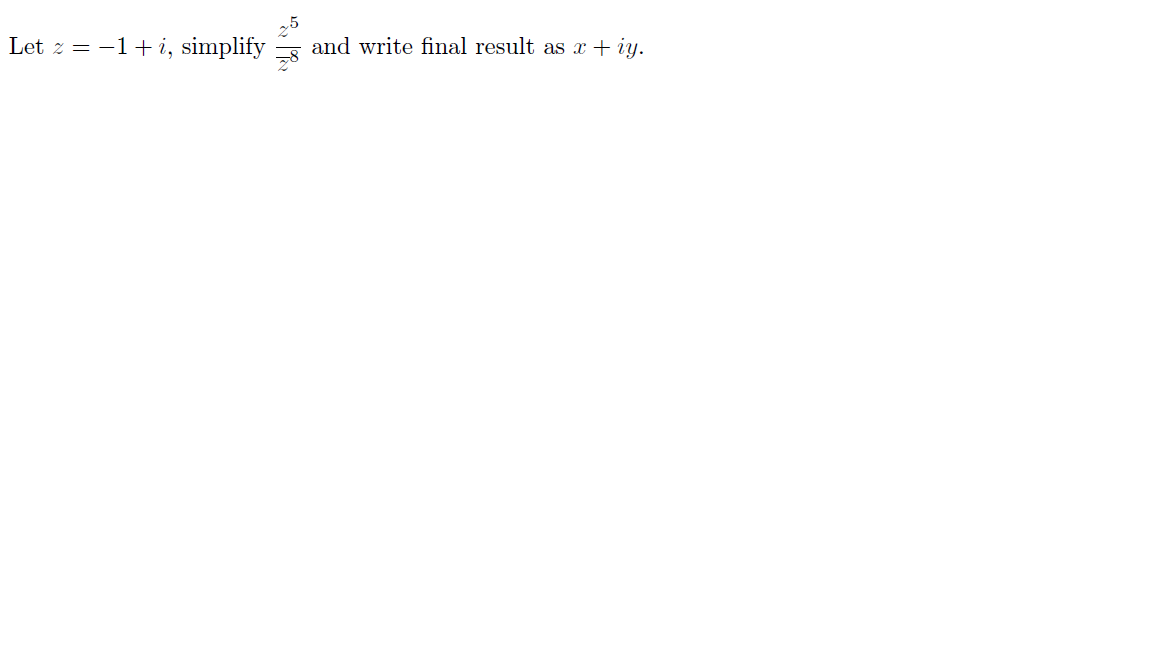 Let z = 1+ i, simplify
49
and write final result as x + iy.