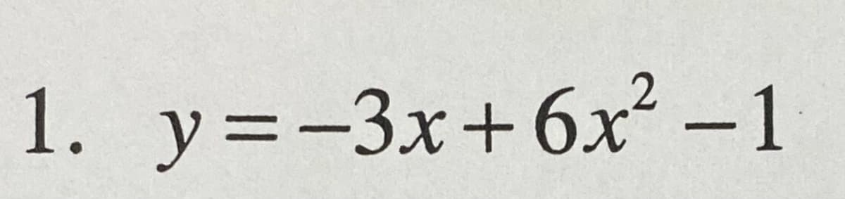 1. y=-3x+6x² -1
