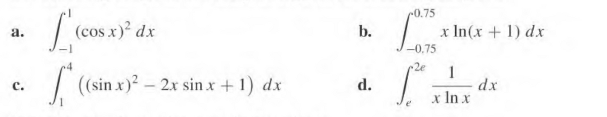 L
a.
[ (cos.x)² dx
C.
4.
[* ((sin x)² - 2x sin x + 1) dx
b.
d.
0.75
-0.75
2e
x ln(x + 1) dx
1
dx
x ln x