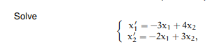 Solve
x₁ =-3x1 +4x2
x = -2x1 +3x2,