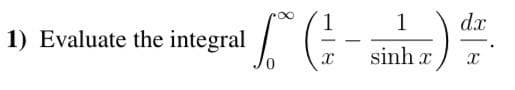 1
dx
1) Evaluate the integral
sinh x
