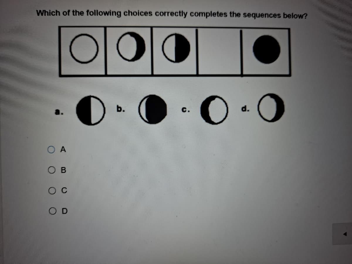Which of the following choices correctly completes the sequences below?
b.
с.
d.
O C
O D
