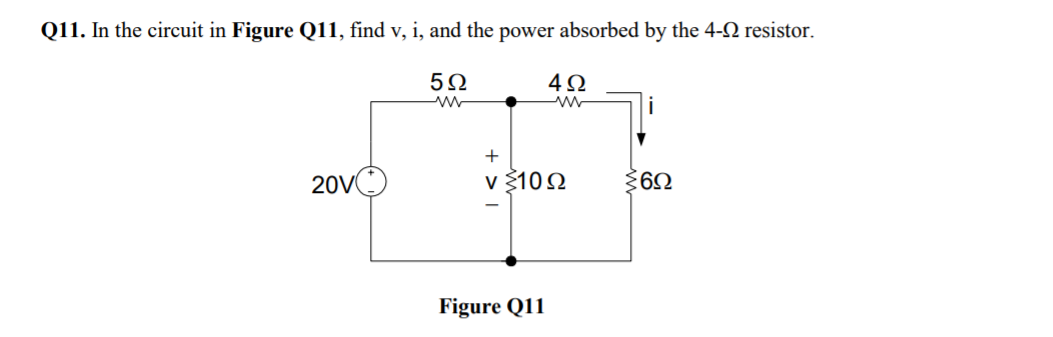 Q11. In the circuit in Figure Q11, find v, i, and the power absorbed by the 4-2 resistor.
20VO
v 3102
360
Figure Q11
