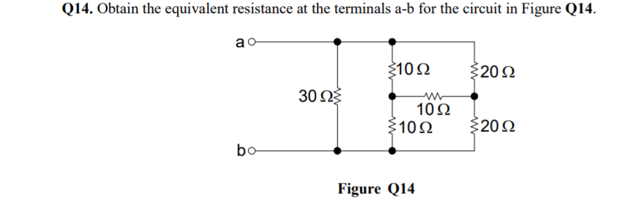 Q14. Obtain the equivalent resistance at the terminals a-b for the circuit in Figure Q14.
ac
3100
$202
30 Ωξ
10Ω
10Ω
§20N
bo
Figure Q14
