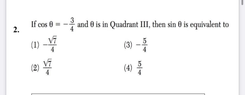 3
If cos 0 = --
2.
and 0 is in Quadrant III, then sin 0 is equivalent to
4
(1) –V7
(3) –
4
4
(2)
4
(4) 를
