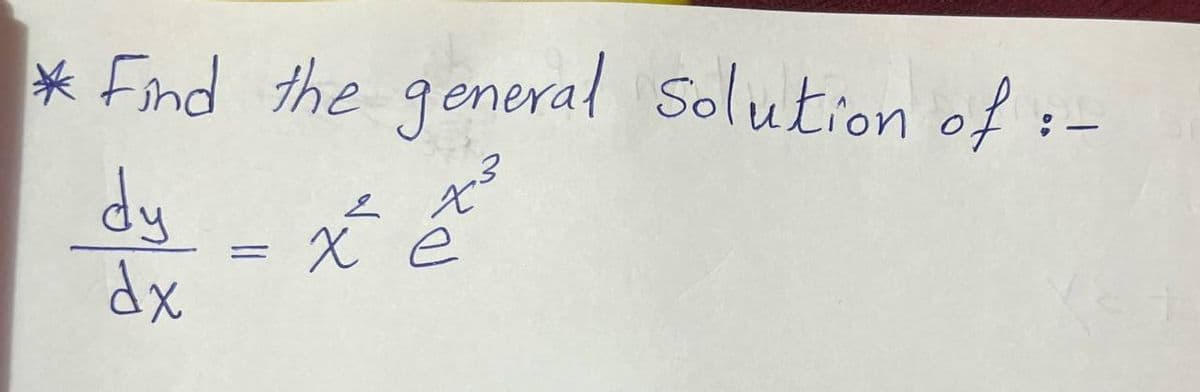 * Find the general Solution of :-
-
dy
dx
=
4 ³
x ê
2