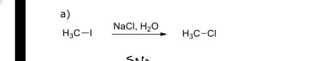 a)
H3C-I
NaCl, H₂O
H3C-CI