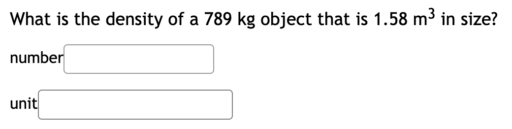 What is the density of a 789 kg object that is 1.58 m³ in size?
number
unit
