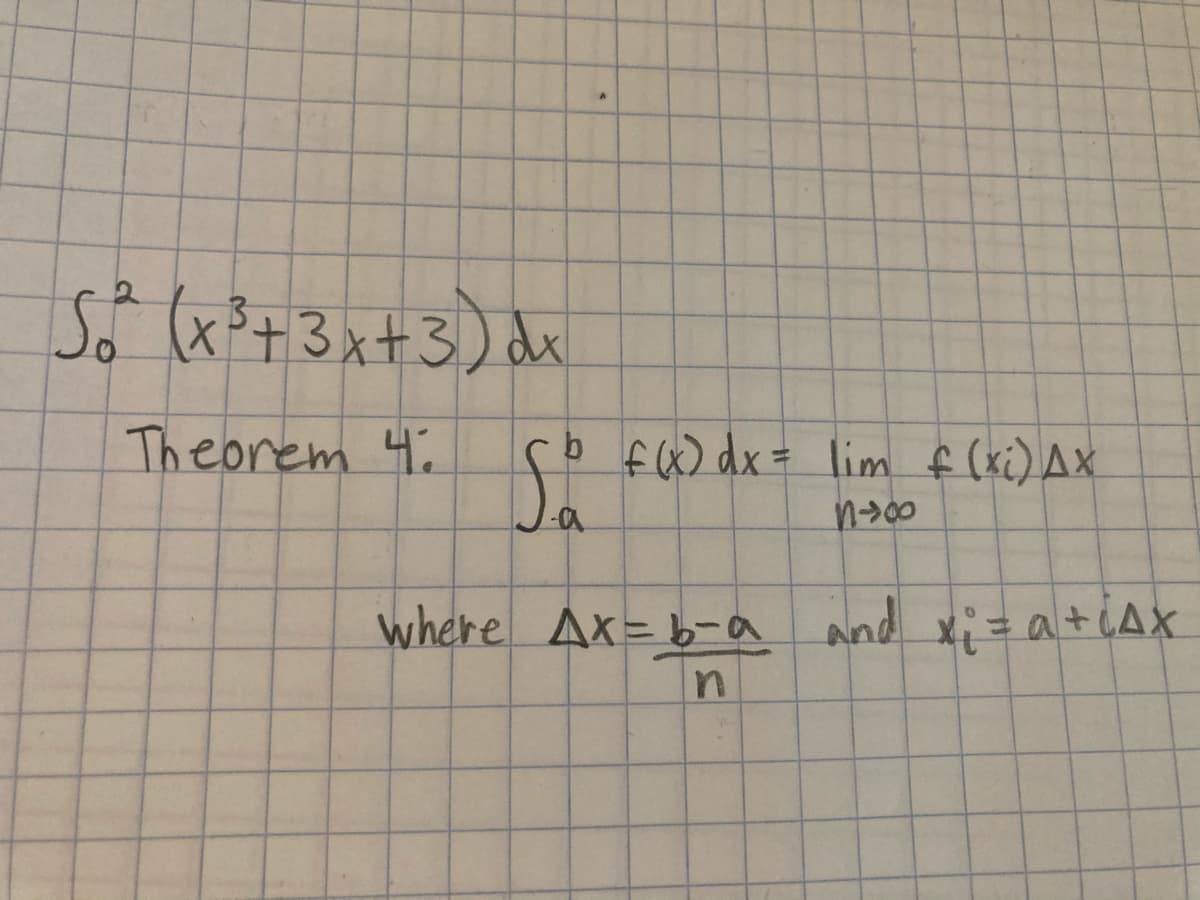 Sf (x*+3x+3) dx
Theorem 4.
f6) dx= lim f (xi) Ax
where Ax= b-a and x= atcAX

