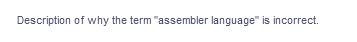 Description of why the term "assembler language" is incorrect.