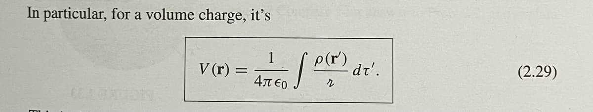 In particular, for a volume charge, it's
V(r):
=
1
[p(r) dt'.
(2.29)