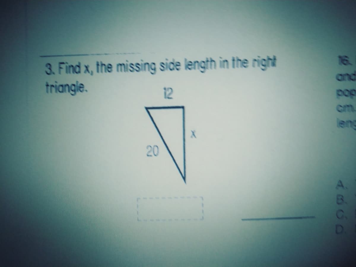 3. Find x, the missing side length in the right
triangle.
16.
and
12
pop
om
leng
20
C.
