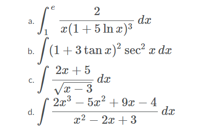 2
a. (1+ 5 In 2)*
dx
1
b.
+ 3 tan x)? sec² x dx
2x + 5
dx
C.
x – 3
2x3
5а? + 9х — 4
|
|
d.
dx
x² – 2x + 3
