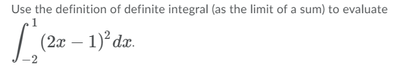 Use the definition of definite integral (as the limit of a sum) to evaluate
| (20 – 1)°dz.
-2
