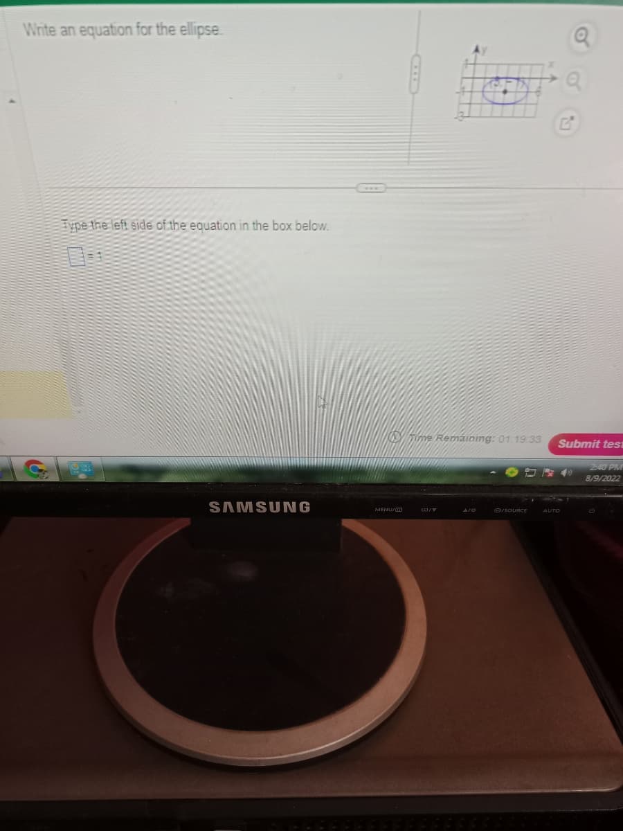 Write an equation for the ellipse
Type the left side of the equation in the box below.
SAMSUNG
MENU/
Time Remaining: 01:19:33
/SOURCE
Q
Q
Submit tes
2:40 PM
8/9/2022
AUTO