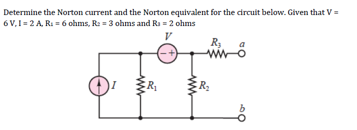 Determine the Norton current and the Norton equivalent for the circuit below. Given that V =
6 V, I = 2 A, R₁ = 6 ohms, R₂ = 3 ohms and R3 = 2 ohms
R₁
www
R₂
R3