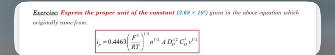 Exercise: Express the proper unit of the constant (2.69 x 105) given in the above equation which
originally came from.
1/2
F3
=0.4463
RT
n3/2 ADC v