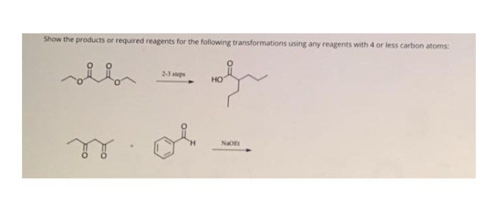 Show the products or required reagents for the following transformations using any reagents with 4 or less carbon atoms:
23 steps
NaO
[+]
