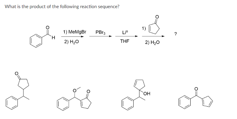 What is the product of the following reaction sequence?
H
1) MeMgBr
2) H₂O
PBr3
Liº
THF
2) H₂O
OH
?