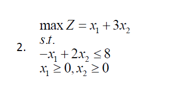 max Z = x, +3x,
s.t.
2.
-1; +2x, <8
; 2 0, x, > 0
