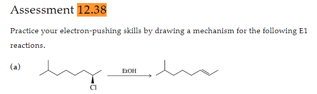Assessment 12.38
Practice your electron-pushing skills by drawing a mechanism for the following E1
reactions.
(a)
my
EtOH