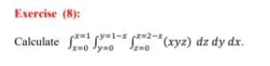 Exercise (8):
31 c z=2-x
Calculate xyz) dz dy dx.
y31-x
