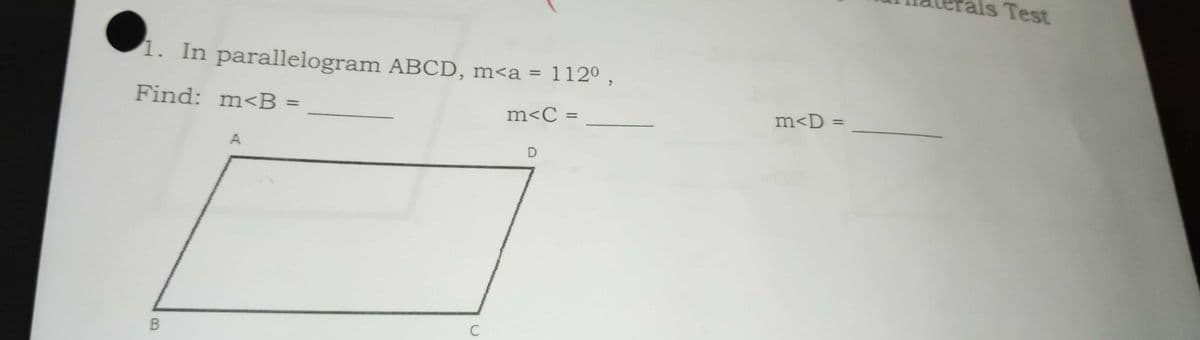 Test
1. In parallelogram ABCD, m<a = 112º ,
Find: m<B =
m<D =
%3D
m<C =
%3D
%3D
C
