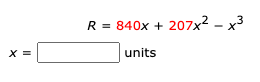 R = 840x + 207x² – x³
X =
units
