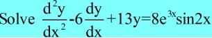 Solve
d'y
--6
dy
+13y38e*sin2x
dx 2
dx

