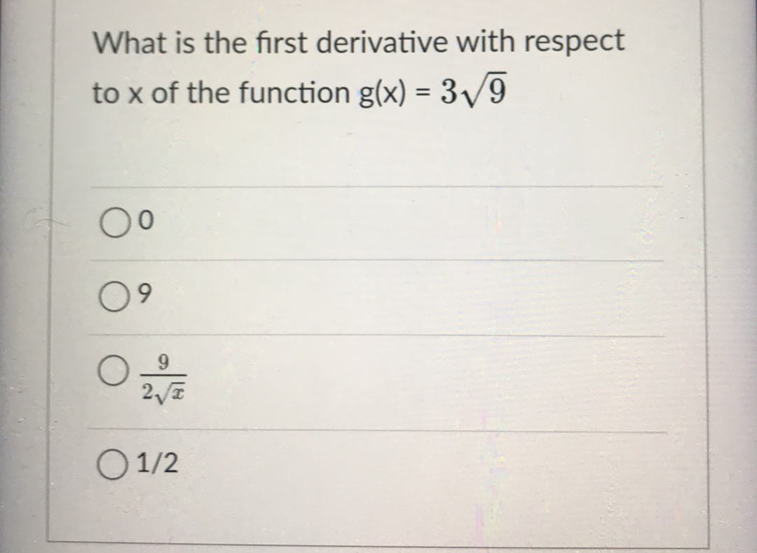 What is the first derivative with respect
to x of the function g(x) = 3/9
9.
O 1/2
