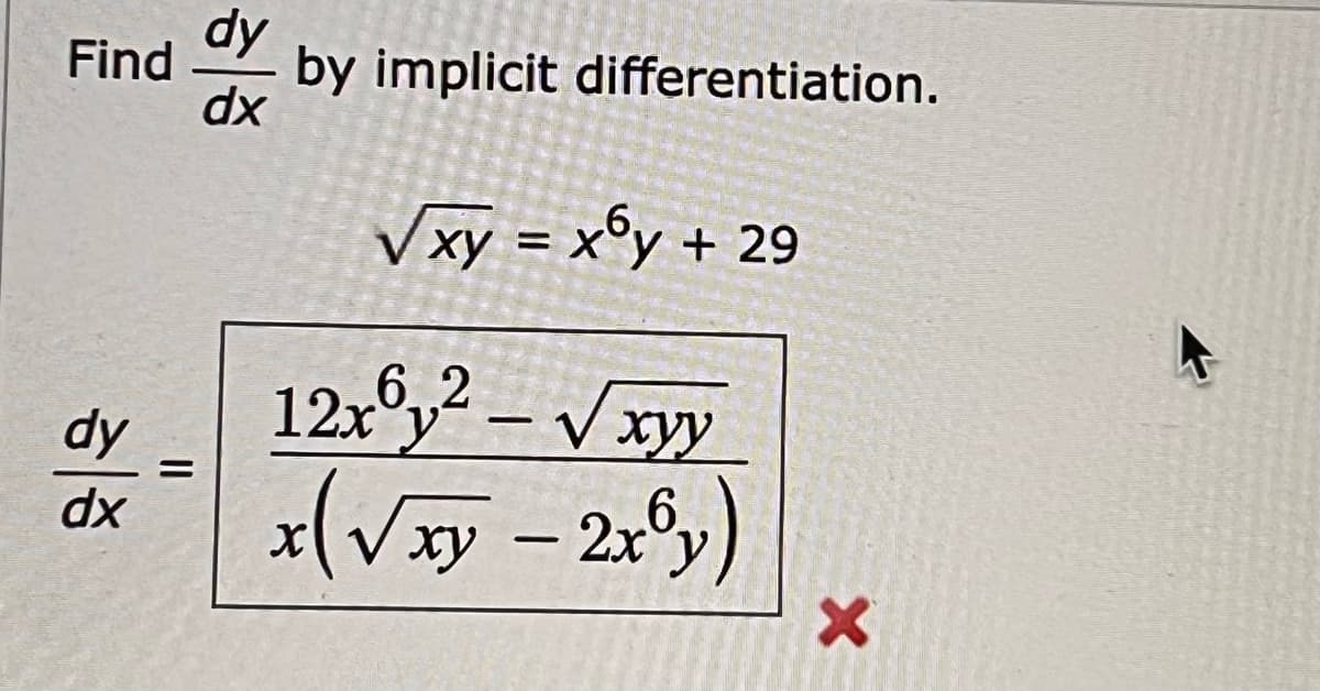 Find by implicit differentiation.
dy
dx
dy
dx
=
√xy = xy + 29
12x6y²-√√xyy
x(√xy - 2x³y)
x