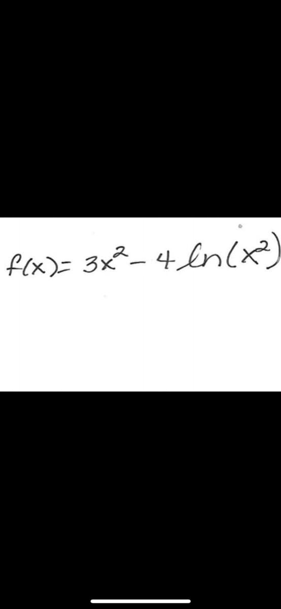 f(x)= 3x² - 4 ln (x²)