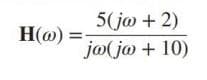 H(o)=
5(jw + 2)
ja(ja + 10)